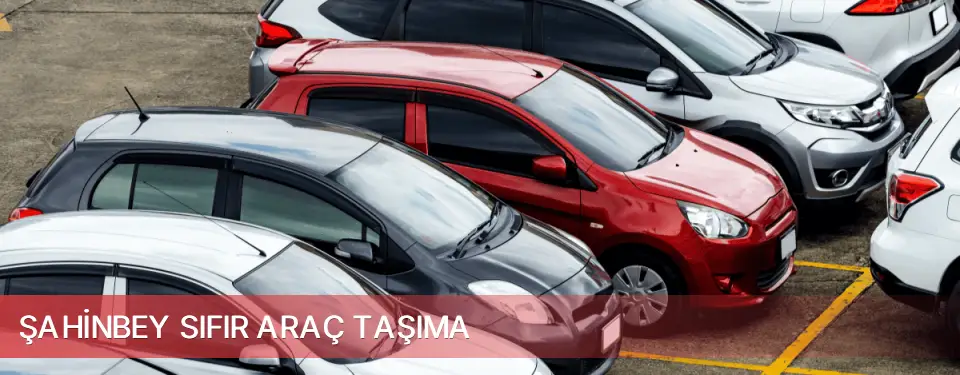 Şahinbey İlçemi Sıfır Araç Taşıma